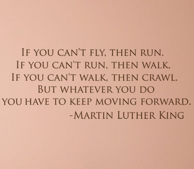 Martin-Luther-King-Quote...Keep-Moving-Forward
